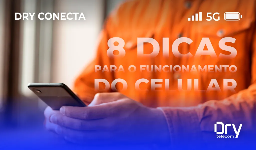 8 Dicas para manter seu celular funcionando por mais tempo